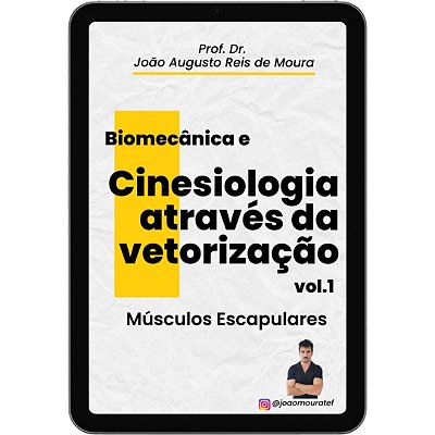 E-book: BIOMECÂNICA E CINESIOLOGIA ATRAVÉS DA VETORIZAÇÃO: MÚSCULOS ESCAPULARES