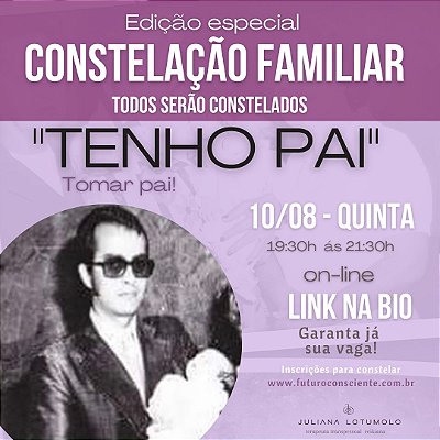 1ª CONSTELAÇÕES FAMILIARES ONLINE  -  "TOMAR O PAI E ABRIR OS CAMINHOS DA VIDA!"