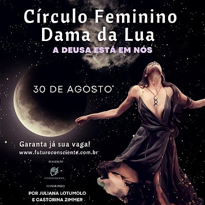 CÍRCULO FEMININO DAMA DA LUA -1º encontro: Mulher Cíclica - A Mãe