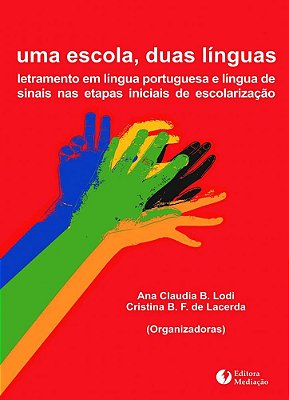 Uma escola duas línguas: letramento em língua portuguesa e língua de sinais nas etapas iniciais de escolarização