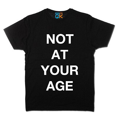Camiseta Adulto Not At Your Age