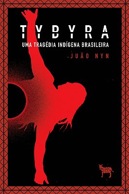TUPI POTYGUARA - TYBYRA - Uma Tragédia Indígena Brasileira - Frete Incluso