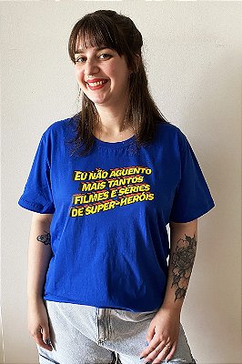Camiseta Eu Não Aguento Mais Tantos Filmes e Séries de Super-heróis