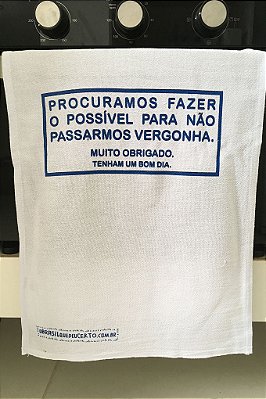 Pano de Prato Procuramos Fazer o Possível Para Não Passarmos Vergonha