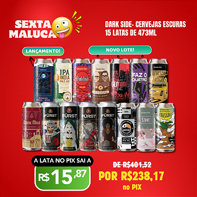 Sexta Maluca – Dark Side Cervejas escuras – 15 Latas