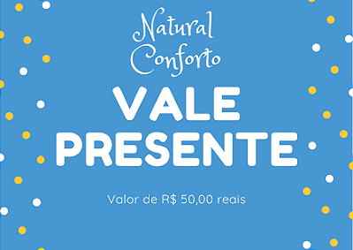 Vale presente 50 Natural Conforto