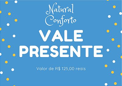Vale presente 125 Natural Conforto