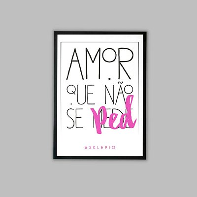 Quadro Amor Que Não se Ped Com Moldura