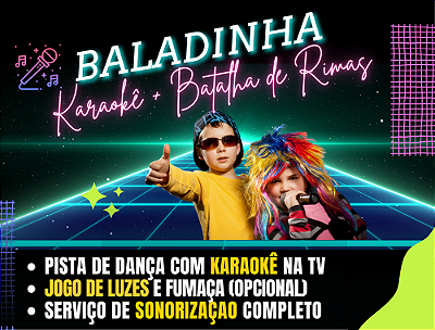 BALADINHA KARAOKÊ + BATALHA DE RIMAS (pista de dança com TV, 2 microfones e iluminação)