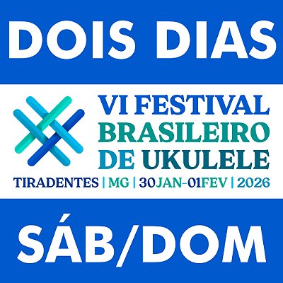 VI Festival Brasileiro de Ukulele | DOIS DIAS - COMPLETO | Sáb. 31/01 e dom. 01/02