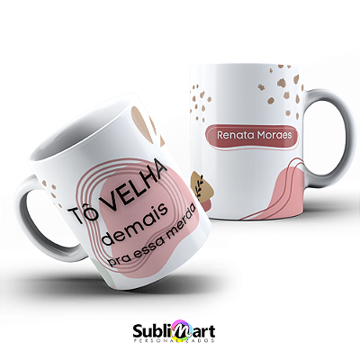 CANECA TÔ VELHA DEMAIS - 325ML BRANCA