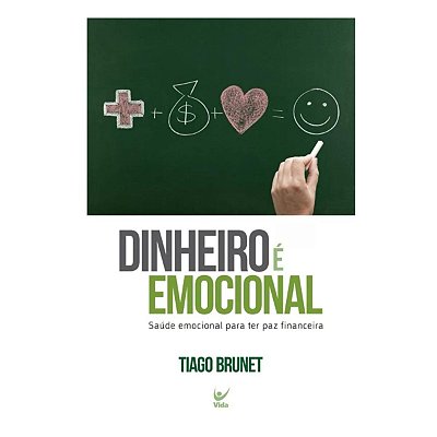 Dinheiro É Emocional, de Tiago Brunet. Editora Vida, capa mole em português