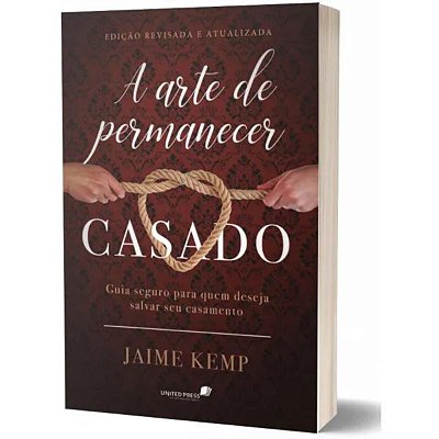 A arte de permanecer casado: Guia seguro para quem deseja salvar um casamento, de Kemp, Jaime. Editora Hagnos, capa mole