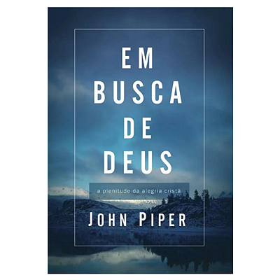 Em busca de Deus, de John Piper. Editora Vida Nova em português, 2008