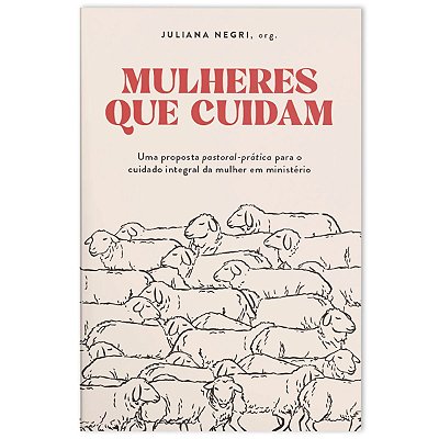 Mulheres que Cuidam, de Juliana Negri. Editora Thomas Nelson Brasil, capa mole, edição 1 em português, 2023