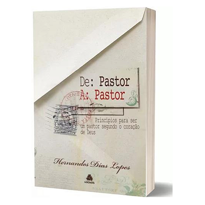 De pastor a pastor: Princípios para ser um bom pastor segundo o coração de Deus, de Lopes, Hernandes Dias.Editora Hagnos