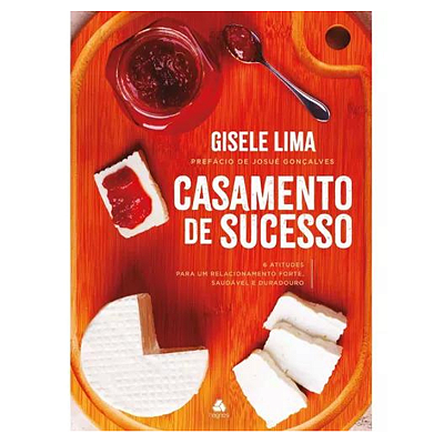 Livro Casamento De Sucesso | 6 Atitudes Para Um Relacionamento Forte E Duradouro | Gisele Lima