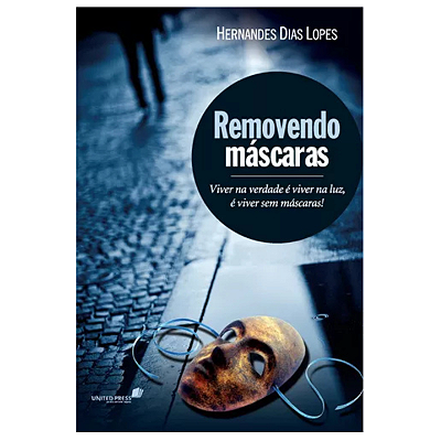 Removendo máscaras: Viver na verdade é viver na luz, é viver sem máscaras, de Lopes, Hernandes Dias.