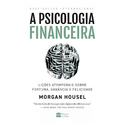 A psicologia financeira: lições atemporais sobre fortuna, ganância e felicidade, de Housel, Morgan. Editorial Casa dos L