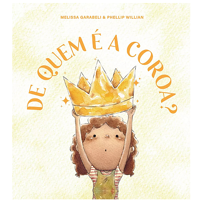 De Quem É A Coroa?, De Melissa Garabeli & Phellip Willian., Vol. Único. Editora Thomas Nelson, Capa Dura, Edição 1°ediçã