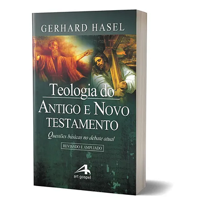 Teologia do Antigo e Novo testamento: Questões básicas no debate atual - Gerhard Hasel
