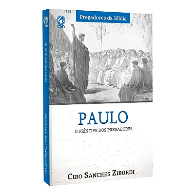 Paulo O Príncipe Dos Pregadores - Pregadores Da Bíblia | Ciro Sanches Zibordi