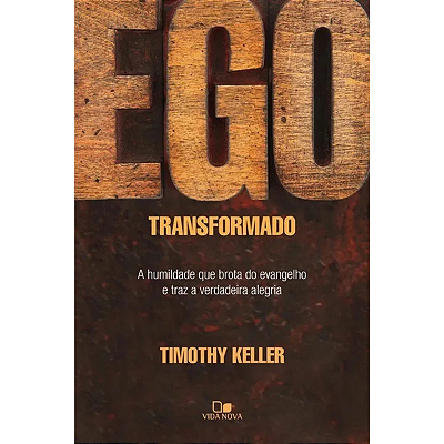 Ego Transformado, de Timothy Keller. Editora Vida Nova, capa mole em português