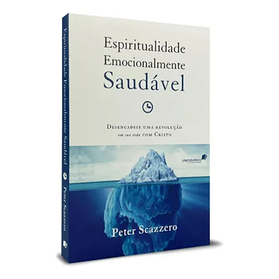 Espiritualidade emocionalmente saudável: Desencadeie uma revolução em sua vida com Cristo, de Scazzero, Peter. Editorial