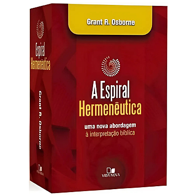 A Espiral Hermenêutica, de Grant R. Osborne. Editora Vida Nova em português, 2017