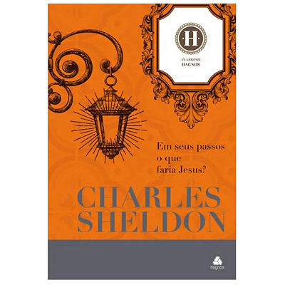Em Seus Passos o Que Faria Jesus | Charles Sheldon - Ed Hagnos, de Charles Sheldon. Editora Hagnos Ltda, capa dura