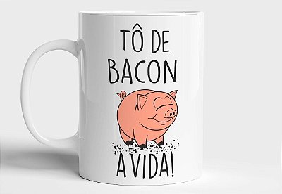 Caneca Personalizada Tô de bacon a vida