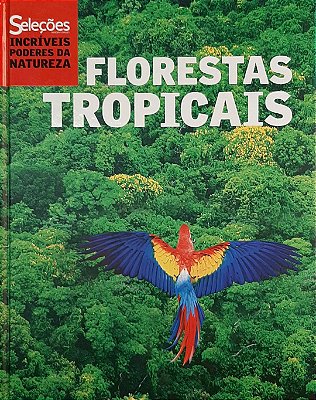 Livro Seleções Reader´s Digest - Incríveis Poderes da Natureza - FLORESTAS TROPICAIS - Usado