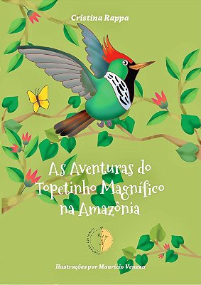Livro Infantil As Aventuras do Topetinho Magnífico na Amazônia - Cristina Rappa