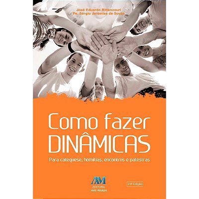 Como Fazer Dinâmicas - Para Catequese, homilias, encontros e palestras