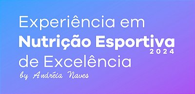 Experiência em Nutrição Esportiva de Excelencia | 3° LOTE