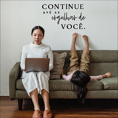 Continue até se orgulhar de você