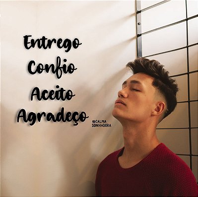 Entrego, confio, aceito, agradeço