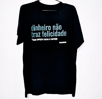 Camiseta DINHEIRO NÃO TRAZ FELICIDADE