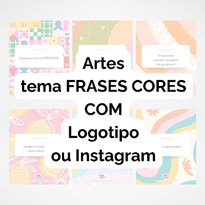 Pacote com 30 Artes  C/ Logotipo ou Instagram - Tema Frases Cores