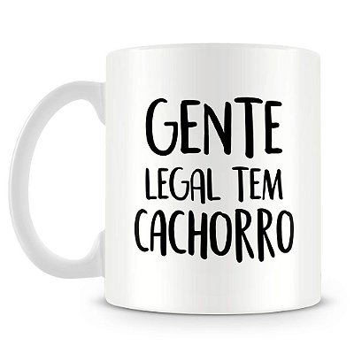 Caneca Personalizada Gente Legal Tem Cachorro