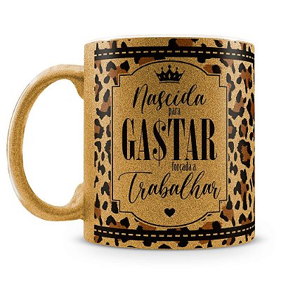 Caneca Personalizada Glitter Bronze Nascida Para Gastar