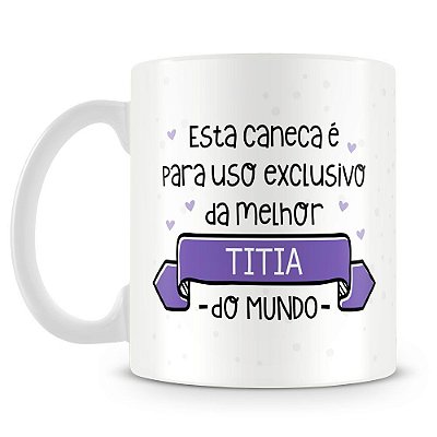 Caneca Personalizada Uso Exclusivo da Titia (Com Foto)