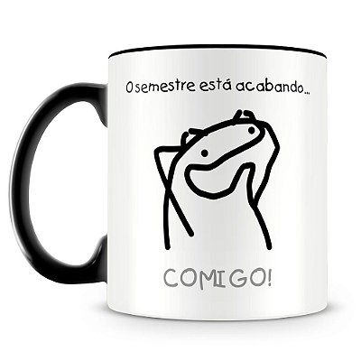 Caneca Personalizada Meme Flork - O semestre está acabando Comigo