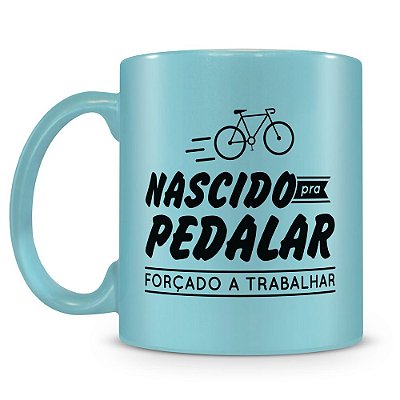 Caneca Personalizada Perolada Azul - Nascido pra Pedalar Forçado a Trabalhar