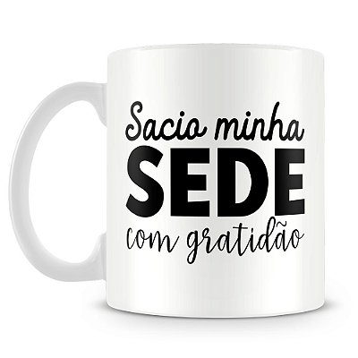 Caneca Personalizada Sacio Minha Sede com Gratidão