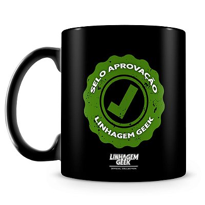 Caneca Linhagem Geek Selo Aprovação (100% Preta)