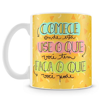 Caneca Comece onde está Faça o que pode