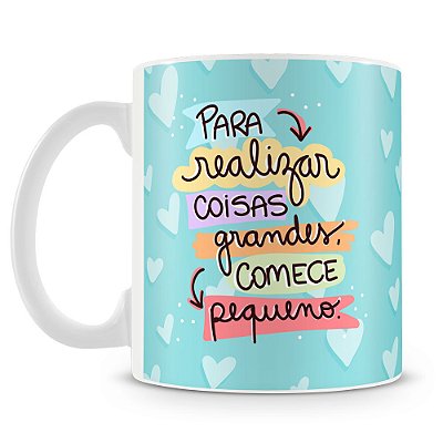 Caneca Comece Pequeno (Mod.2)