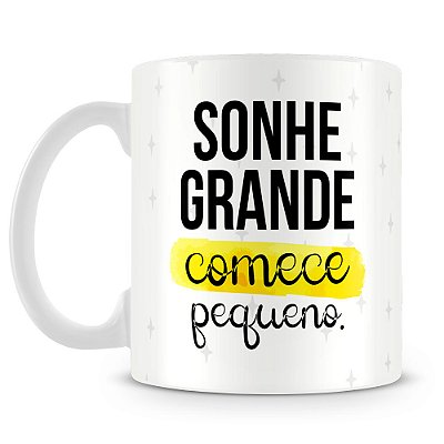 Caneca Sonhe Grande Comece Pequeno