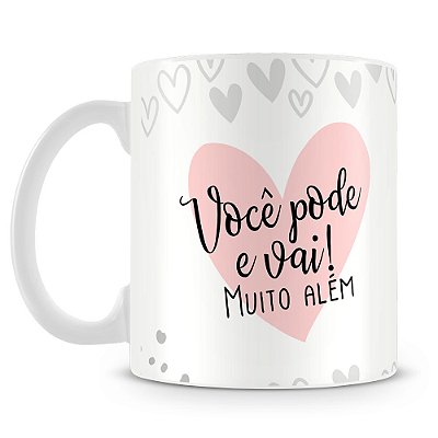 Caneca Você Pode e Vai Muto Além